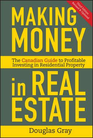 Making Money in Real Estate – The Canadian Guide to Profitable Investing in Residential Property 2e de D Gray