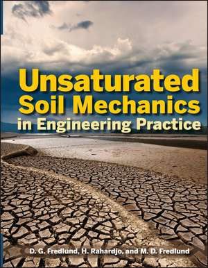 Unsaturated Soil Mechanics in Engineering Practice de DG Fredlund