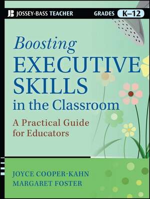 Boosting Executive Skills in the Classroom – A Practical Guide for Educators de J Cooper–Kahn