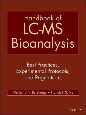 Handbook of LC–MS Bioanalysis – Best Practices, Experimental Protocols, and Regulations de W Li