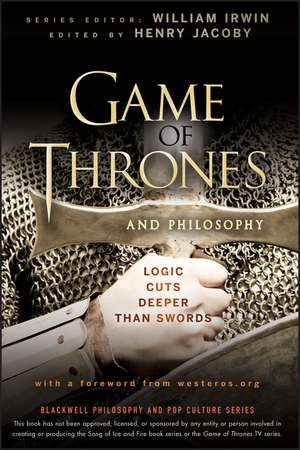 Game of Thrones and Philosophy – Logic Cuts Deeper Than Swords de W Irwin