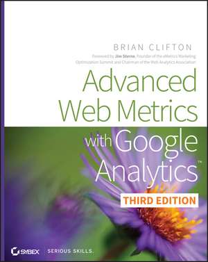 Advanced Web Metrics with Google Analytics 3e de B Clifton