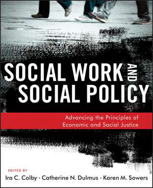 Social Work and Social Policy – Advancing the Principles of Economic and Social Justice de IC Colby