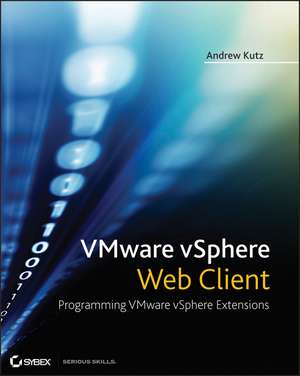 VMware vSphere Web Client: Programming VMware vSphere Extensions de A. Kutz