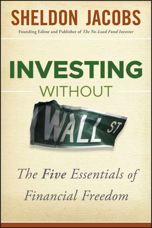 Investing without Wall Street – The Five Essentials of Financial Freedom de S Jacobs