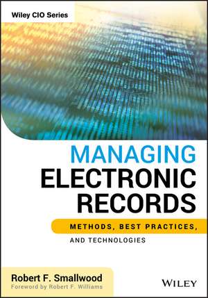 Managing Electronic Records – Methods, Best Practices, and Technologies de RF Smallwood