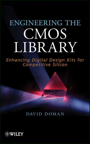 Engineering the CMOS Library – Enhancing Digital Design Kits for Competitive Silicon de D Doman