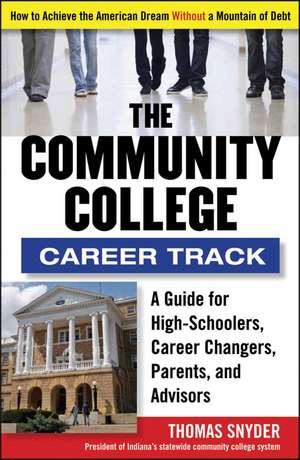 The Community College Career Track: How to Achieve the American Dream without a Mountain of Debt de Thomas Snyder