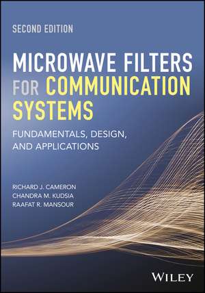 Microwave Filters for Communication Systems – Fundamentals, Design, and Applications, Second Edition de RJ Cameron