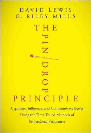 The Pin Drop Principle – Captivate, Influence, and Communicate Better Using the Time–Tested Methods of Professional Performers de D. Lewis