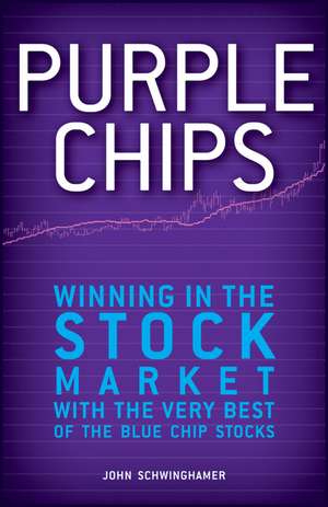 Purple Chips: Winning in the Stock Market with the Very Best of the Blue Chip Stocks de John Schwinghamer