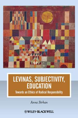 Levinas, Subjectivity, Education de Anna Strhan