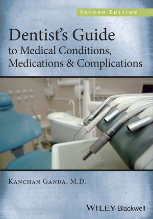 Dentist′s Guide to Medical Conditions, Medications and Complications de K Ganda