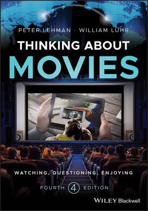 Thinking about Movies – Watching, Questioning, Enjoying, Fourth Edition de P Lehman