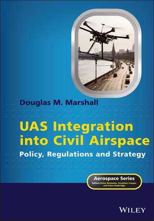 UAS Integration into Civil Airspace – Policy, Regulations and Strategy de DM Marshall