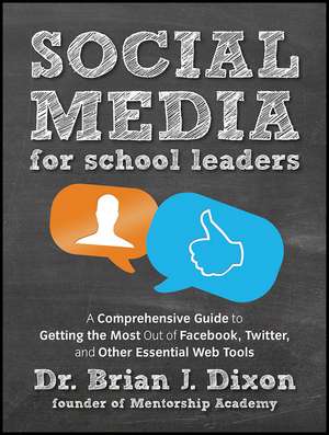 Social Media for School Leaders: A Comprehensive Guide to Getting the Most Out of Facebook, Twitter, and Other Essential Web Tools de Brian Dixon