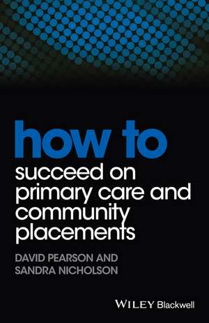 How to Succeed on Primary Care and Community Placements de D Pearson