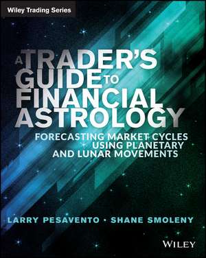 A Trader′s Guide to Financial Astrology – Forecasting Market Cycles Using Planetary and Lunar Movements de L Pesavento