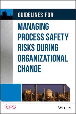 Guidelines for Managing Process Safety Risks During Organizational Change de . CCPS