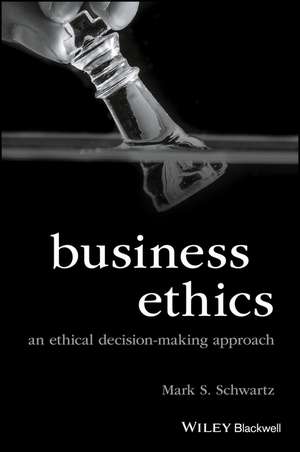 Business Ethics: An Ethical Decision–Making Approa ch de MS Schwartz