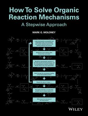 How To Solve Organic Reaction Mechanisms – A Stepwise Approach de MG Moloney