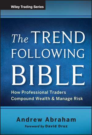 The Trend Following Bible – How Professional Traders Compound Wealth and Manage Risk de A Abraham