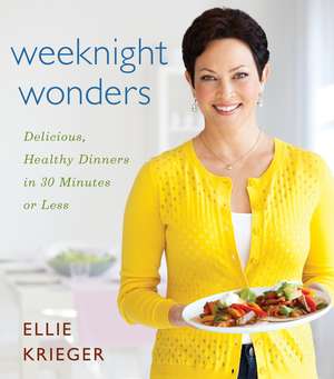 Weeknight Wonders: Delicious, Healthy Dinners in 30 Minutes or Less de Ellie Krieger