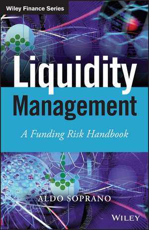 Liquidity Management – A Funding Risk Handbook de A Soprano