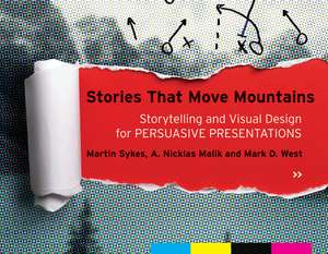 Stories that Move Mountains – Storytelling and Visual Design for Persuasive Presentations de M Sykes