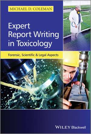 Expert Report Writing in Toxicology – Forensic, Scientific and Legal Aspects de MD Coleman