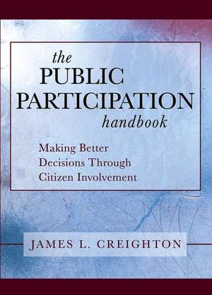 The Public Participation Handbook – Making Better Decisions Through Citizen Involvement de J.L Creighton