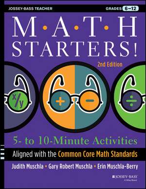 Math Starters: 5– to 10–Minute Activities Aligned with the Common Core Math Standards, Grades 6–12 de Judith A. Muschla