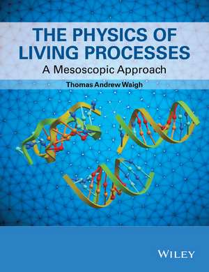 The Physics of Living Processes – A Mesoscopic Approach de TA Waigh