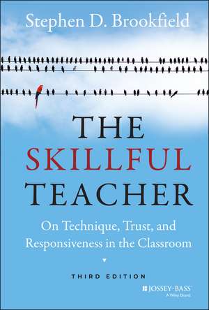 The Skillful Teacher – On Technique, Trust, and Responsiveness in the Classroom 3e de SD Brookfield