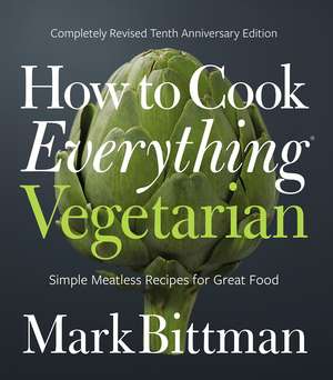 How To Cook Everything Vegetarian: Completely Revised Tenth Anniversary Edition de Mark Bittman