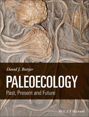 Paleoecology – Past, Present and Future de DJ Bottjer