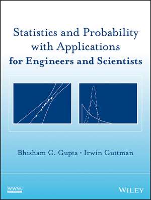 Statistics and Probability with Applications for Engineers and Scientists de Bhisham C. Gupta