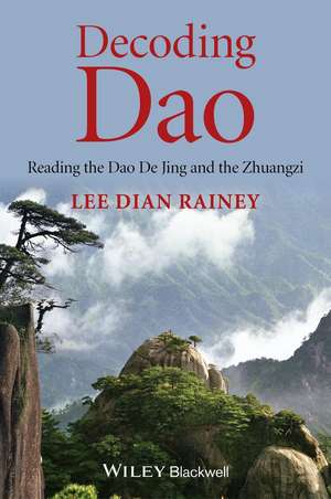 Decoding Dao – Reading the Dao De Jing (Tao Te Ching) and the Zhuangzi (Chuang Tzu) de LD Rainey