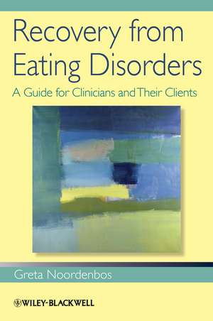 Recovery from Eating Disorders – A Guide for Clinicians and Their Clients de G Noordenbos