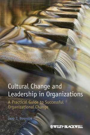 Cultural Change and Leadership in Organizations – A Practical Guide to Successful Organizational Change de J Boonstra