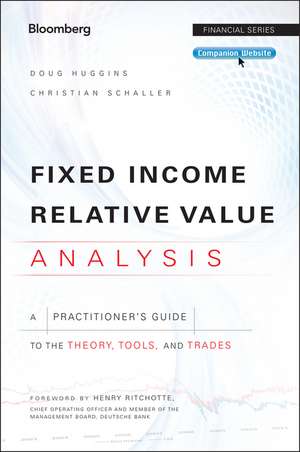 Fixed Income Relative Value Analysis – A Practitioner′s Guide to the Theory, Tools, and Trades + website de D Huggins