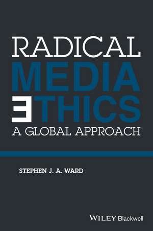 Radical Media Ethics de Stephen J A Ward