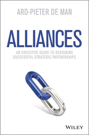 Alliances – An Executive Guide to Designing Successful Strategic Partnerships de A de Man