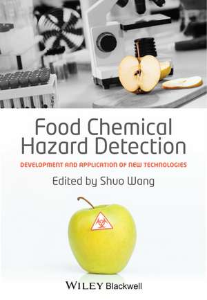 Food Chemical Hazard Detection – Development and Application of New Technologies de S Wang