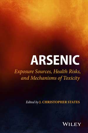 Arsenic – Exposure Sources, Health Risks, and Mechanisms of Toxicity de JC States