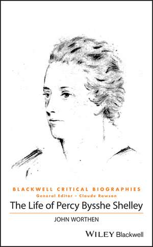 The Life of Percy Bysshe Shelley – A Critical Biography de J Worthen