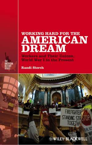 Working Hard for the American Dream – Workers and Their Unions, World War I to the Present de R Storch