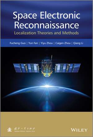 Space Electronic Reconnaissance – Localization Theories and Methods de F Guo