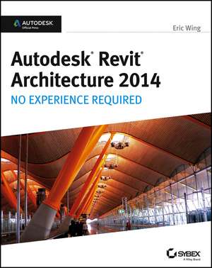 Autodesk Revit Architecture 2014 – No Experience Required – Autodesk Official Press de E Wing