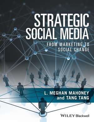 Strategic Social Media – From Marketing to Social Change de LM Mahoney